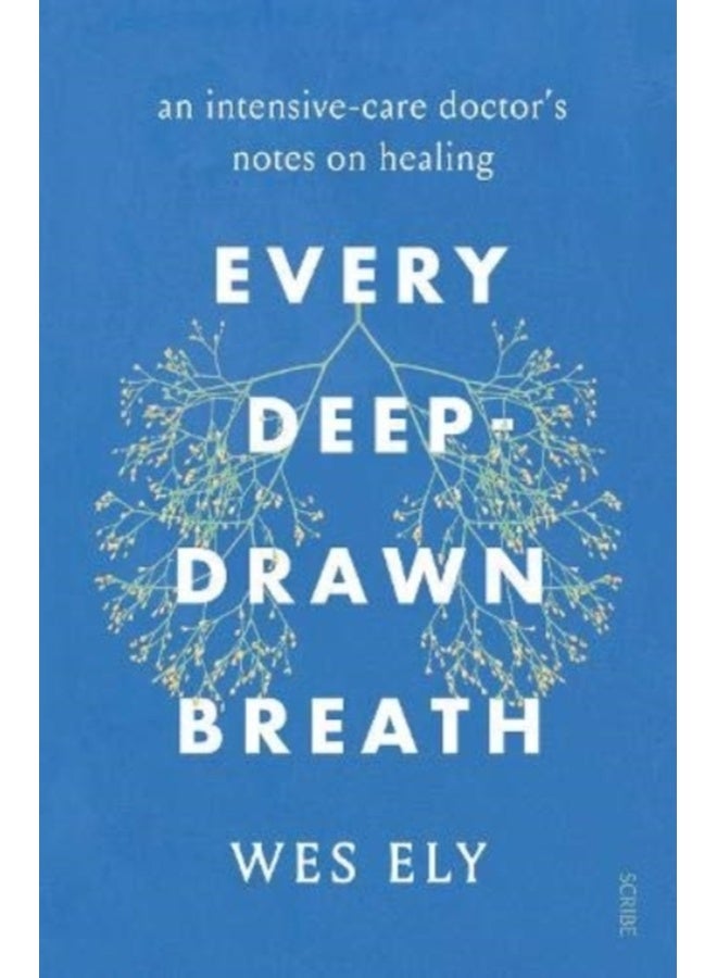 Every Deep-Drawn Breath : an intensive-care doctor’s notes on healing