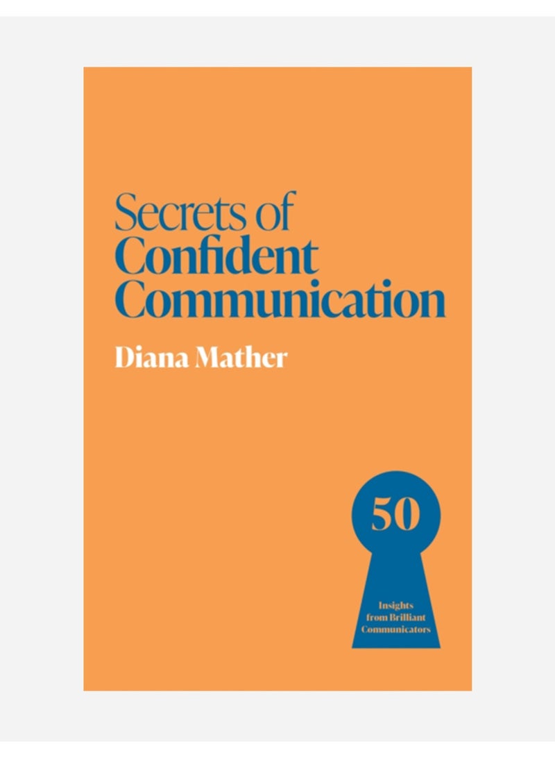 Secrets of Confident Communication : 50 Insights from Brilliant Communicators
