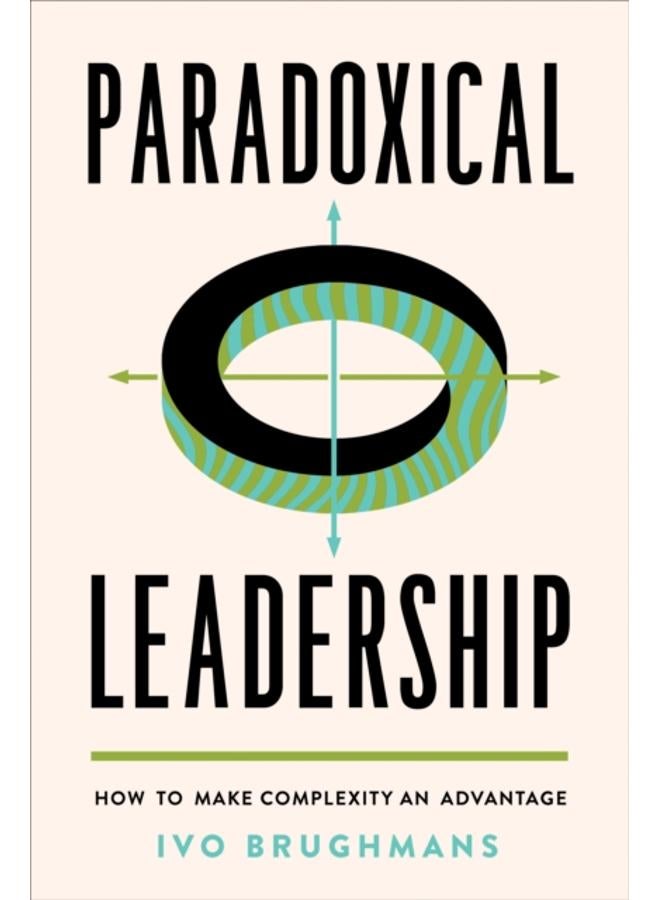 Paradoxical Leadership : How to Make Complexity an Advantage