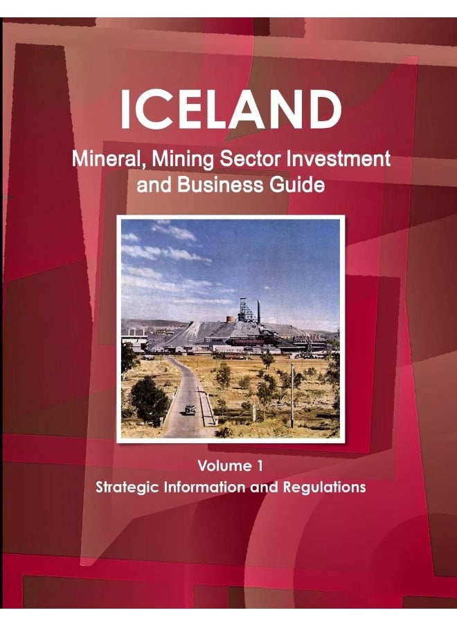 Iceland Mineral, Mining Sector Investment and Business Guide Volume 1 Strategic Information and Regulations  - Image 1