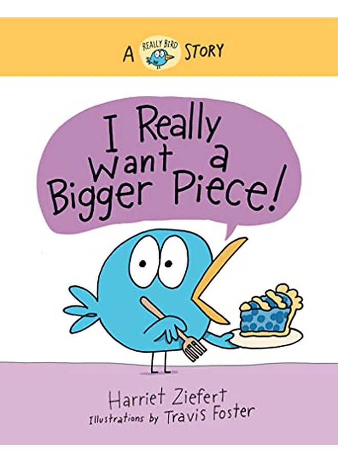 I Really Want a Bigger Piece: A Really Bird Story