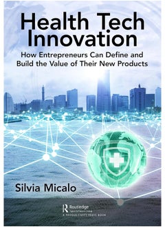 Healthtech Innovation: How Entrepreneurs Can Define and Build the Value of Their New Products 