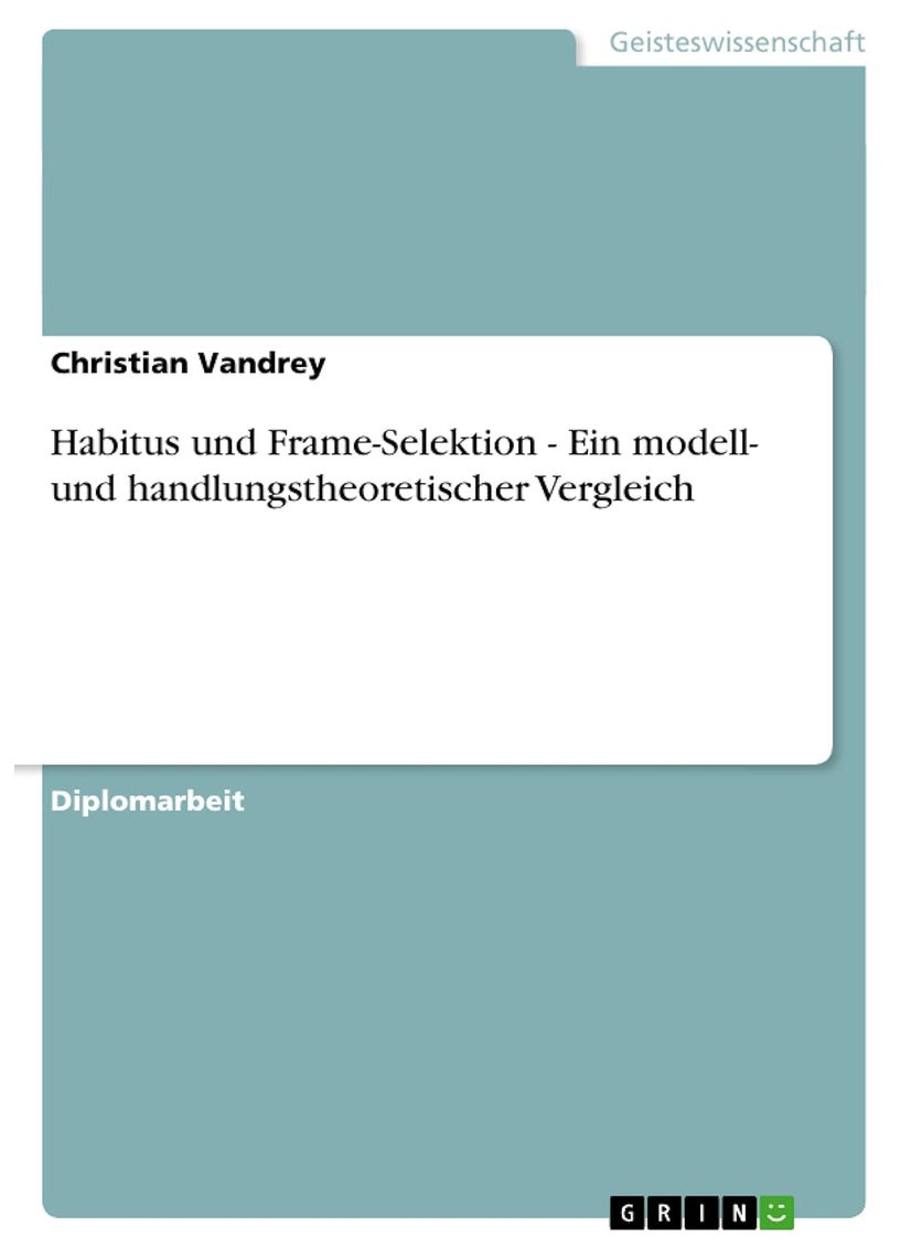 Habitus und Frame-Selektion - Ein modell- und handlungstheoretischer Vergleich 