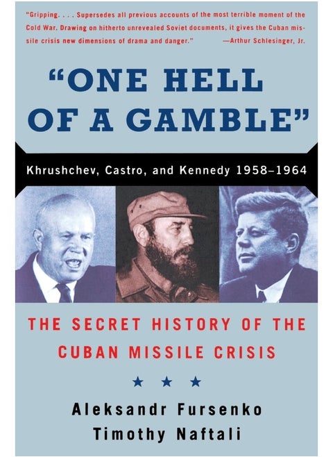 One Hell of a Gamble: Khrushchev, Castro, and Kennedy, 1958-1964
