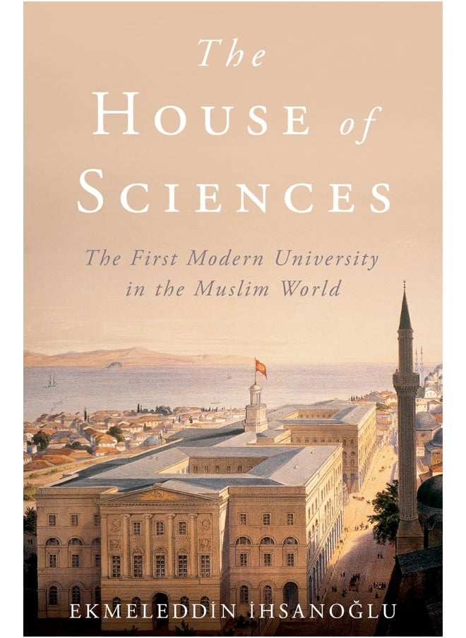 The House of Sciences: The First Modern University in the Muslim World 