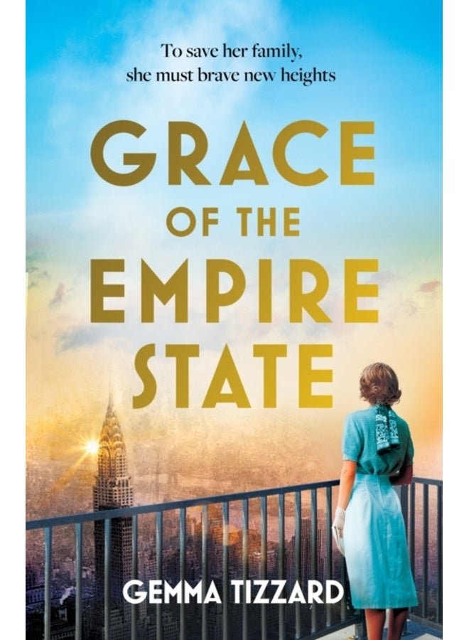 Grace of the Empire State : A breathtaking historical novel of courage, love and sacrifice high above Manhattan