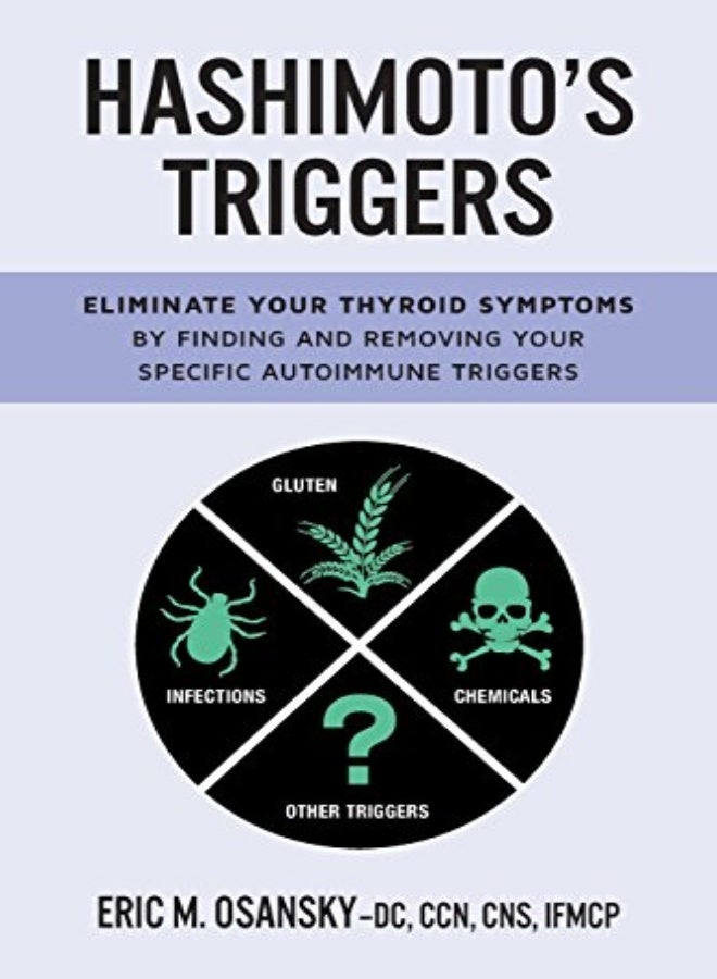 Hashimoto's Triggers: Eliminate Your Thyroid Symptoms By Finding And Removing Your Specific Autoimmu 