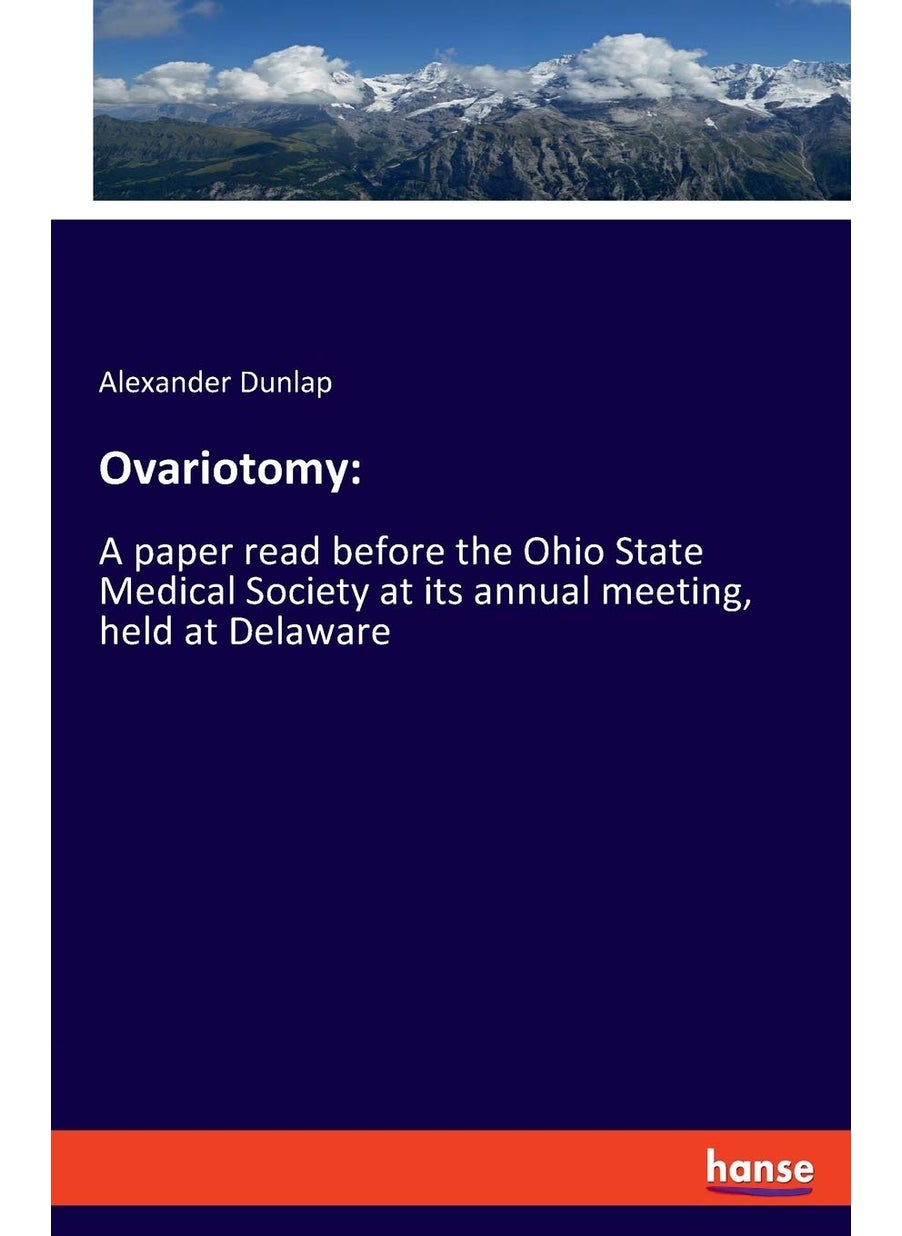 Ovariotomy: :A paper read before the Ohio State Medical Society at its annual meeting, held at Delaware  - Image 1