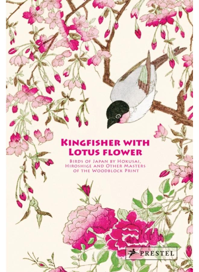 Kingfisher with Lotus Flower : Birds of Japan by Hokusai, Hiroshige and Other Masters of the Woodblock Print 