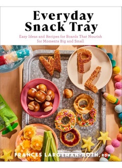 Everyday Snack Tray: Easy Ideas and Recipes for Boards That Nourish for  - Image 1