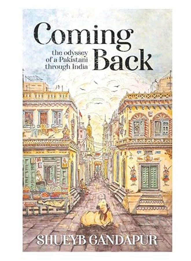 Coming Back: the Odyssey of a Pakistani through India