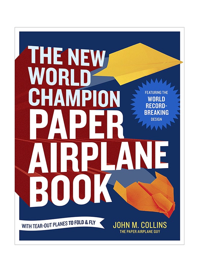 The New World Champion Paper Airplane Book: Featuring The World Record-Breaking Design