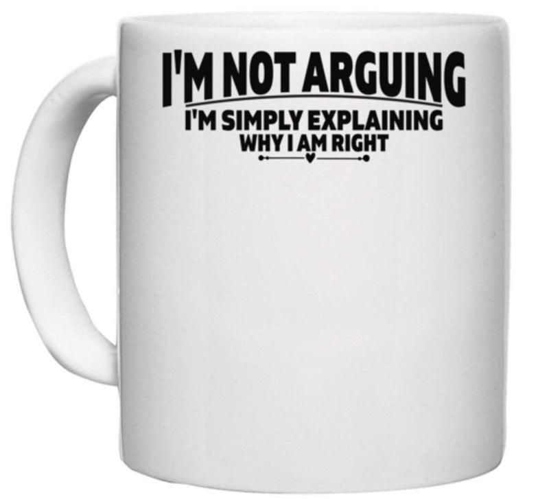 UDNAG White Ceramic Coffee/Tea Mug '| I'm not Arguing I'm Simply Explaining why i am Right' Perfect for Gifting [330ml] - Image 1