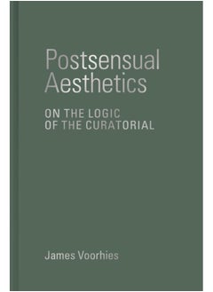 Postsensual Aesthetics : On the Logic of the Curatorial 