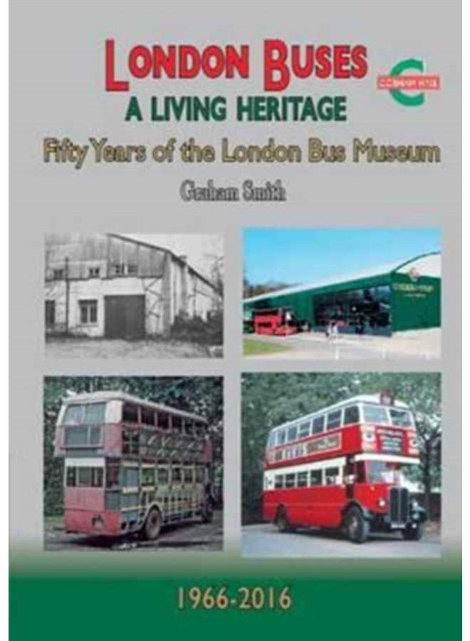 London Buses a Living Heritage : Fifty Years of the London Bus Museum