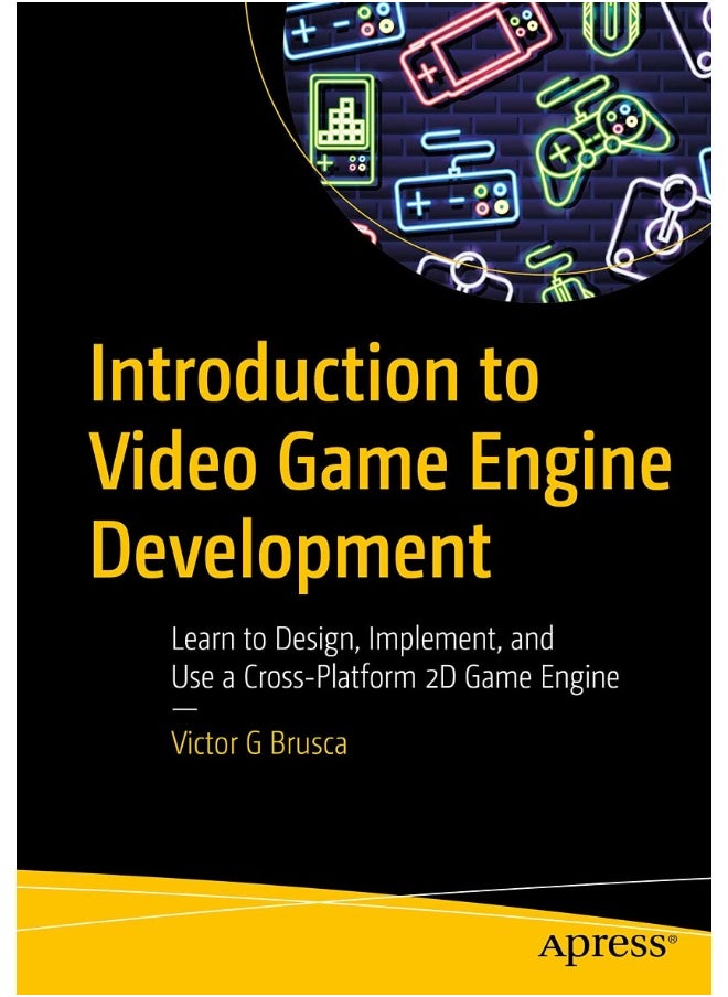 Introduction to Video Game Engine Development: Learn to Design, Implement, and Use a Cross-Platform 2D Game Engine 