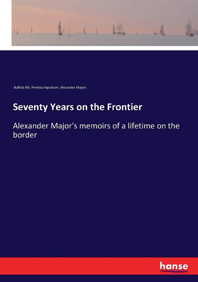 Seventy Years on the Frontier: Alexander Major's memoirs of a lifetime on the border - Image 1