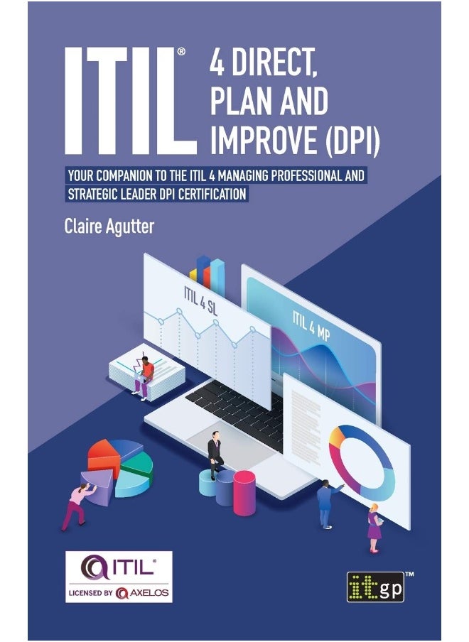 Itil(r) 4 Direct, Plan and Improve (Dpi): Your Companion to the Itil 4 Managing Professional and Strategic Leader Dpi Certification 