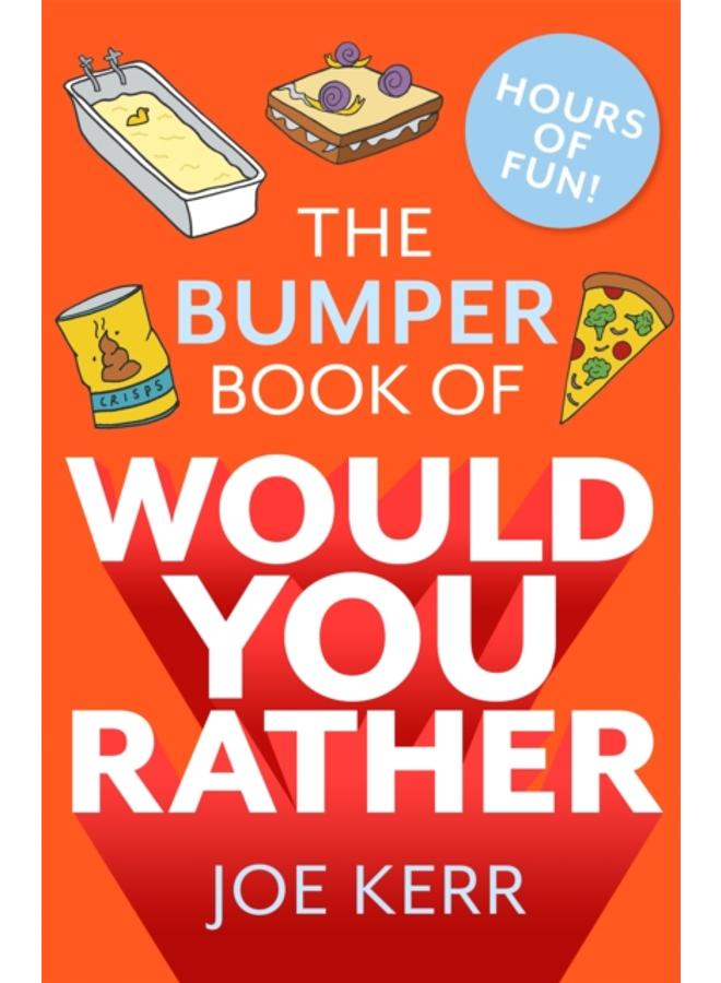 The Bumper Book of Would You Rather? : Over 350 hilarious hypothetical questions for anyone aged 6 to 106 
