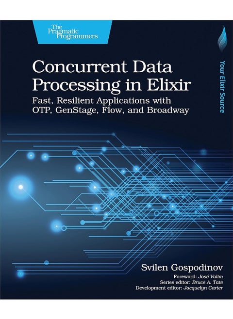 Concurrent data processing in elixir: fast, resilient applications with otp, genstage, flow, and broadway