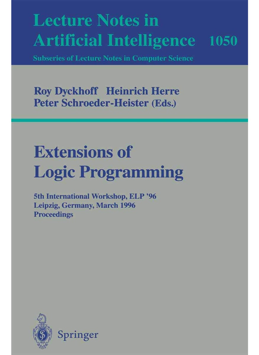 Extensions of Logic Programming: 5th International Workshop, ELP '96, Leipzig, Germany, March 28 - 30, 1996. Proceedings. 