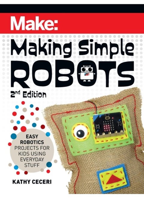 Making Simple Robots, 2E : Easy Robotics Projects for Kids Using Everyday Stuff