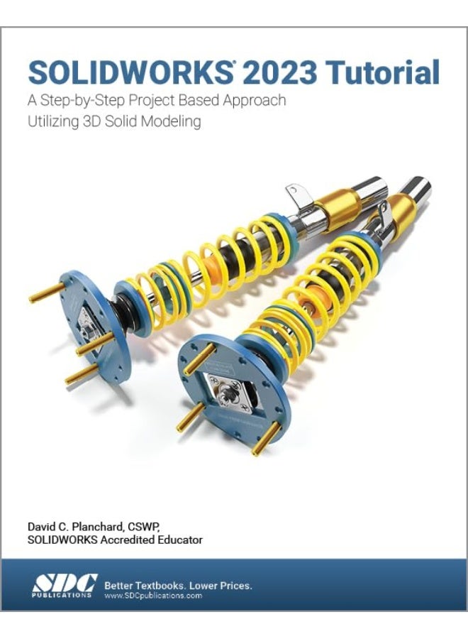 SOLIDWORKS 2023 Tutorial: A Step-by-Step Project Based Approach Utilizing 3D Modeling