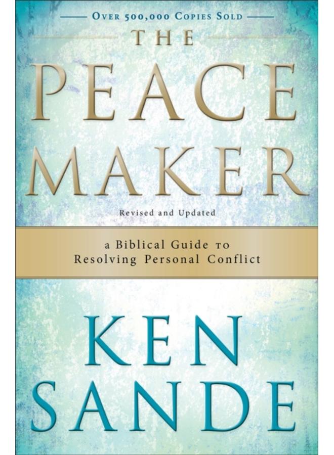 The Peacemaker ??? A Biblical Guide to Resolving Personal Conflict
