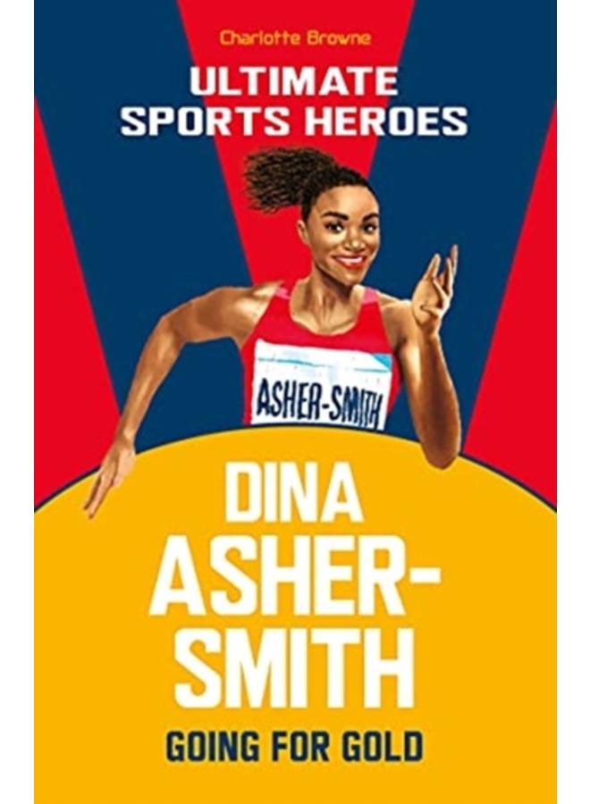 Dina Asher-Smith (Ultimate Sports Heroes) : Going for Gold 