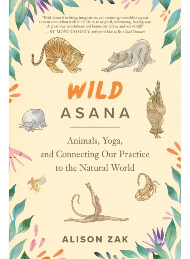 Wild Asana Animals Yoga and Connecting Our Practice to the Natural World - Paperback