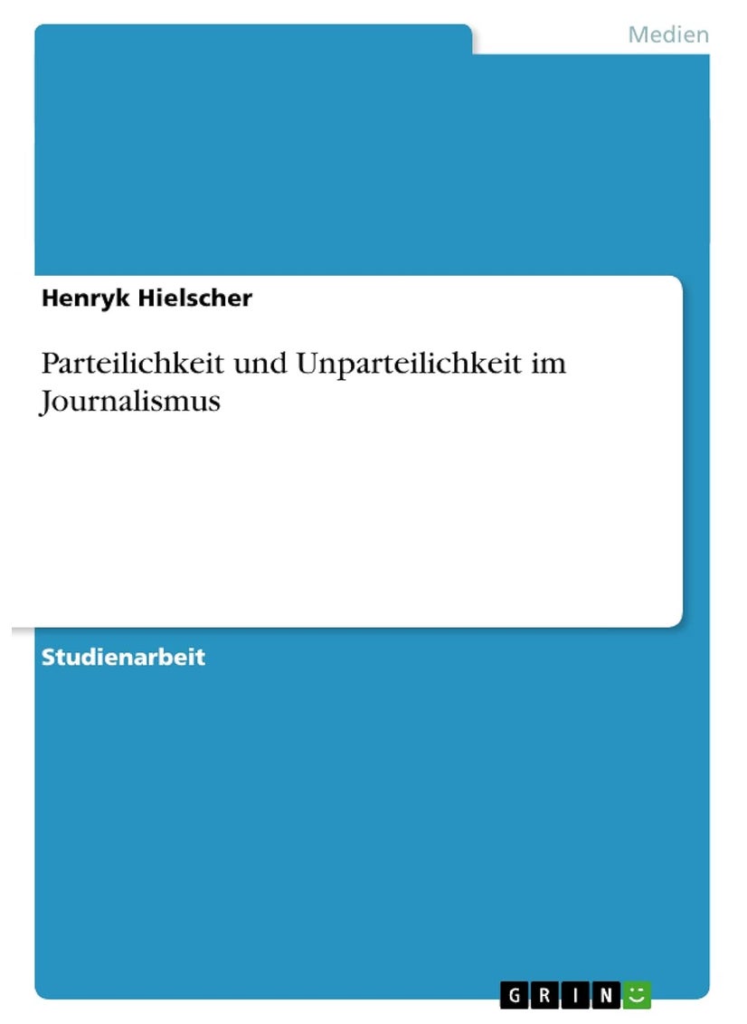 Parteilichkeit und Unparteilichkeit im Journalismus 