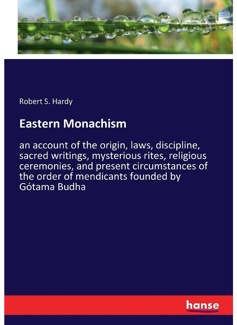 Eastern Monachism: an account of the origin, laws, discipline, sacred writings, mysterious rites, religious ceremonies, and present circumstances of the order of mendicants founded by Gótama Budha  - Image 1