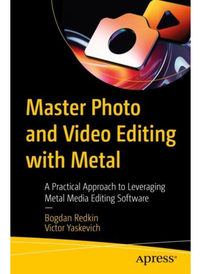 Master Photo and Video Editing with Metal: A Practical Approach to Leveraging Metal Media Editing Software 