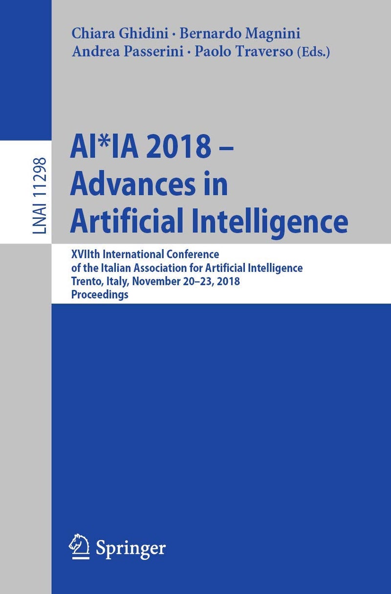 AI*IA 2018 - Advances in Artificial Intelligence: XVIIth International Conference of the Italian Association for Artificial Intelligence, Trento, Italy, November 20-23, 2018, Proceedings