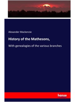 History of the Mathesons,: With genealogies of the various branches