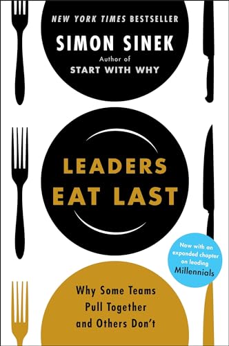 Leaders Eat Last Why Some Teams Pull Together And Others Dont 
