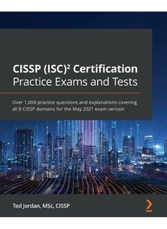 CISSP (ISC) Certification Practice Exams and Tests: Over 1,000 practice questions and explanations covering all 8 CISSP domains for the May 2021 exam version 