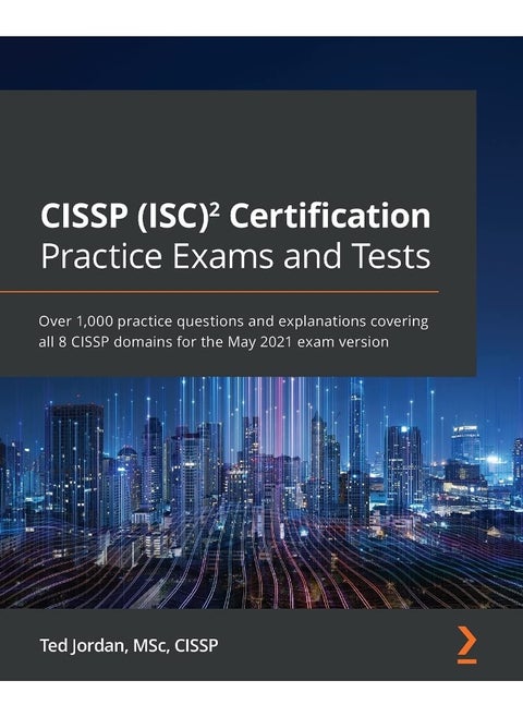 CISSP (ISC) Certification Practice Exams and Tests: Over 1,000 practice questions and explanations covering all 8 CISSP domains for the May 2021 exam version