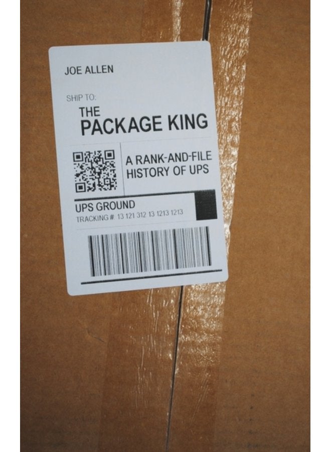 The Package King A Rank and File History of UPS - Paperback