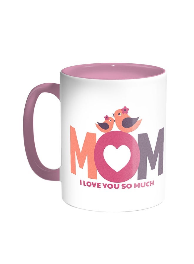 Mom I Love You So Much Printed Coffee Mug Pink/White 11ounce