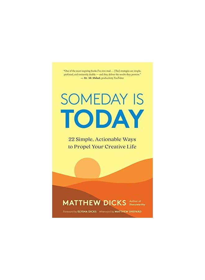 Someday Is Today 22 Simple Actionable Ways To Propel Your Creative Life
