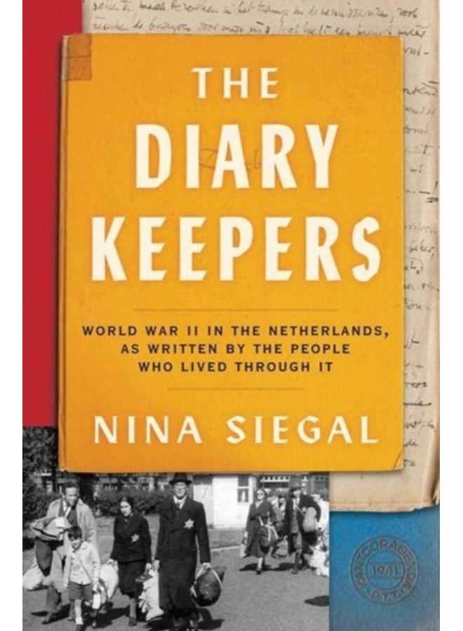 The Diary Keepers : World War II in the Netherlands, as Written by the People Who Lived Through It 