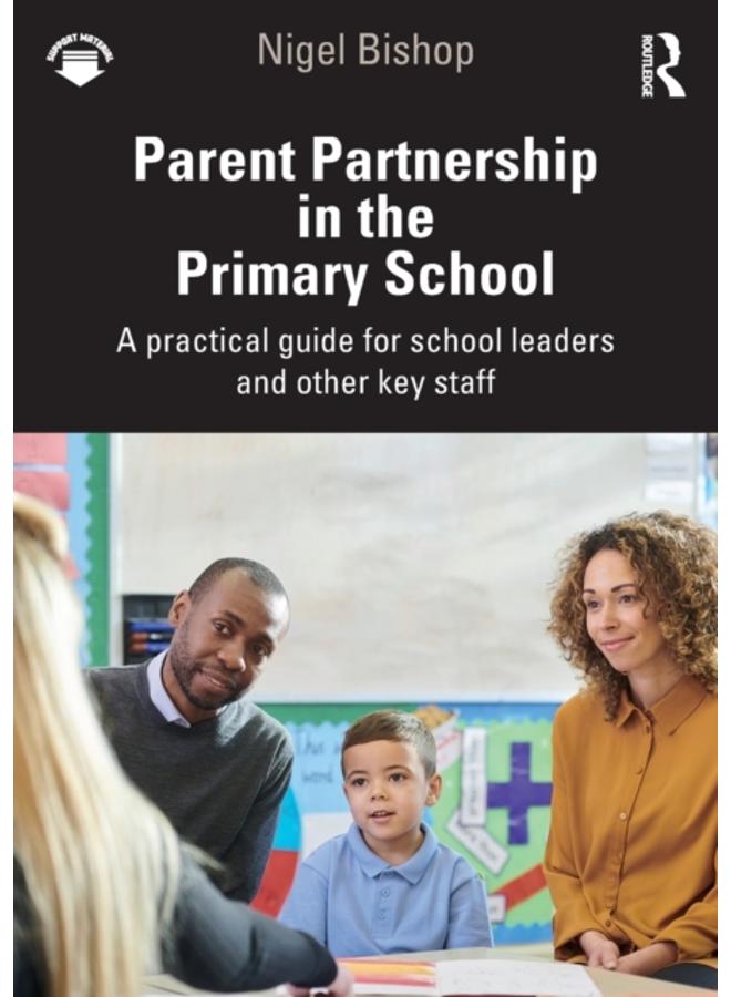 Parent Partnership in the Primary School : A practical guide for school leaders and other key staff 