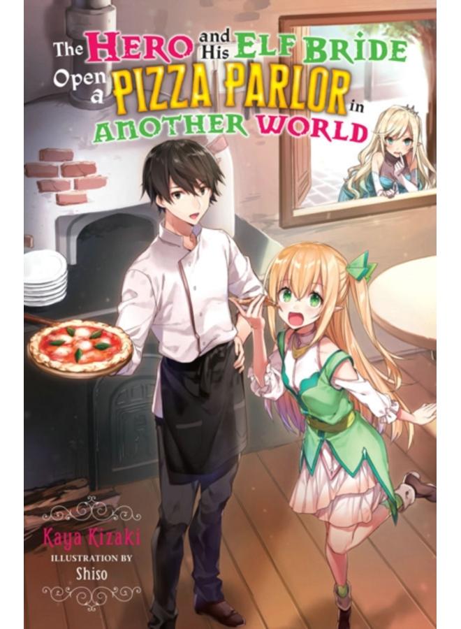 The Hero and His Elf Bride Open a Pizza Parlor in Another World (light novel) 