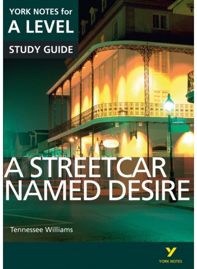 A Streetcar Named Desire: York Notes for A-level everything you need to catch up, study and prepare for and 2023 and 2024 exams and assessments 