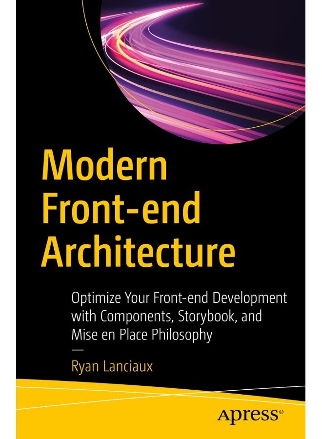 Apress Modern Front-end Architecture: Optimize Your Front-end Development with Components, Storybook, and Mise en Place Philosophy