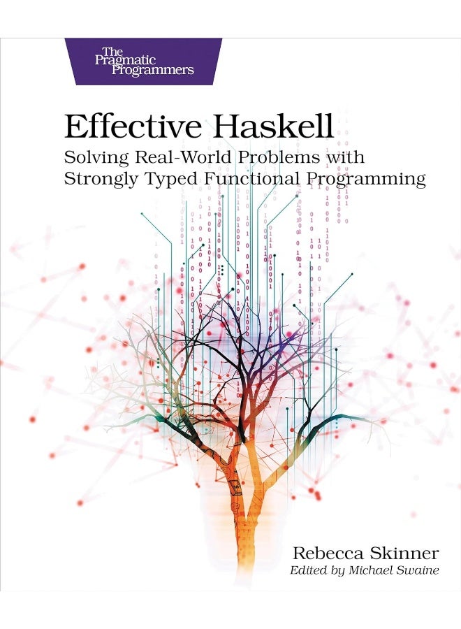 Effective Haskell: Solving Real-World Problems with Strongly Typed Functional Programming