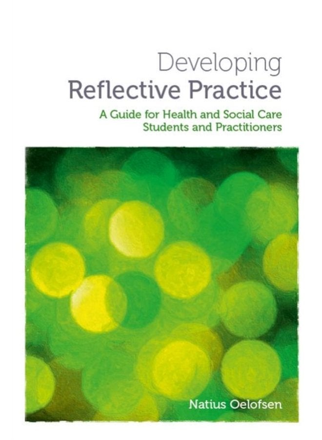 Developing Reflective Practice A Guide for Students and Practitioners of Health and Social Care - Paperback
