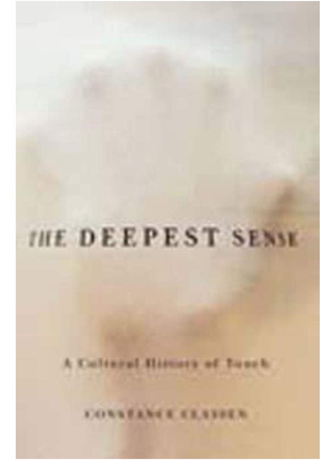 The Deepest Sense: A Cultural History of Touch 