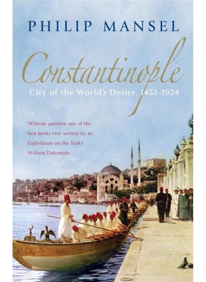 Constantinople City of the World s Desire 1453 1924 - Paperback